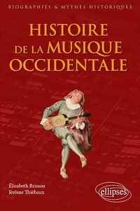 Elisabeth Brisson et Jérôme Thiébaux - Histoire de la musique occidentale.