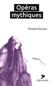 Elisabeth Brisson - Opéras mythiques.