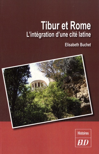 Elisabeth Buchet - Tibur et Rome - L'intégration d'une cité latine.