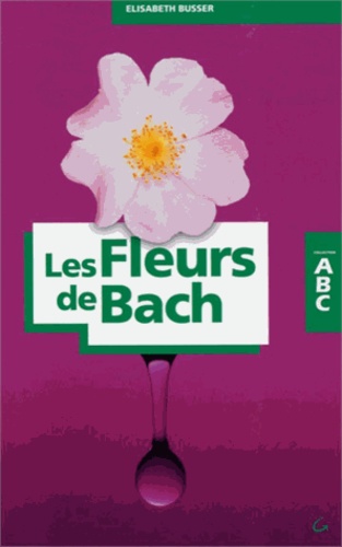 Elisabeth Busser - Abc des Fleurs de Bach.