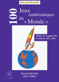 Elisabeth Bussier et Gilles Cohen - 100 jeux mathématiques du Monde - Affaire de logique III, problèmes 201 à 300.