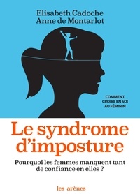 Elisabeth Cadoche et Anne Montarlot - Le syndrome d'imposture - Pourquoi les femmes manquent de confiance en elles ?.