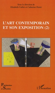 Elisabeth Caillet et Catherine Perret - L'art contemporain et son exposition - Tome 2.