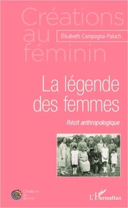 Elisabeth Campagnac - La légende des femmes - Récit anthropologique.