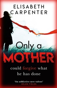 Elisabeth Carpenter - Only a Mother - A gripping psychological thriller with a shocking twist.