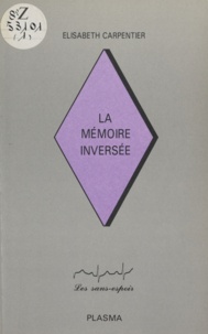 Elisabeth Carpentier - La Mémoire inversée.