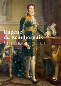 Elisabeth Caude - Eugène de Beauharnais - Un prince européen.