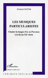 Elisabeth Cestor - Les musiques particularistes: chanter la langue d'oc en Provence.