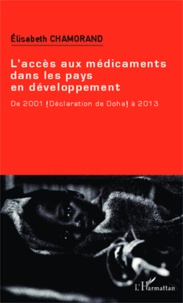 Elisabeth Chamorand - L'accès aux médicaments dans les pays en développement - De 2001 (Déclaration de Doha) à 2013.