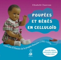 Elisabeth Chauveau - Poupées et bébés en celluloïd - Cent ans d'Histoire de la poupée française (1881-1979).