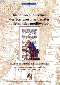 Elisabeth Clementz et Bernhard Metz - Initiation à la lecture des écritures manuscrites allemandes médiévales.