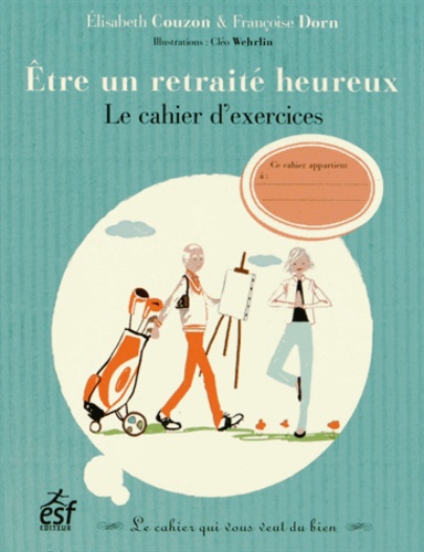 Elisabeth Couzon et Françoise Dorn - Etre un retraité heureux - La cahier d'exercices.