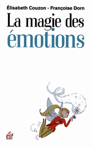 Elisabeth Couzon et Françoise Dorn - La magie des émotions - Cultiver son intelligence émotionnelle.