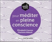 Elisabeth Couzon et Charlotte Ribault - La petite boîte pour méditer en pleine conscience.