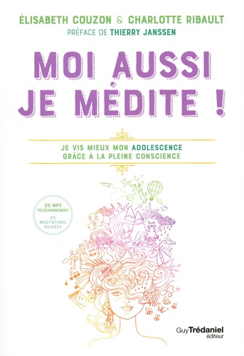 Moi aussi je médite !. Je vis mieux mon adolescence grâce à la pleine conscience  avec 1 CD audio MP3