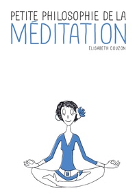Elisabeth Couzon - Petite philosophie de la méditation.