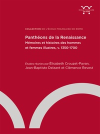 Elisabeth Crouzet-Pavan et Jean-Baptiste Delzant - Panthéons de la Renaissance - Mémoires et histoires des hommes et des femmes illustres (v. 1350-1700).