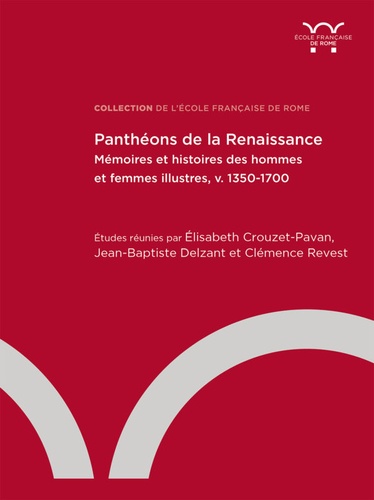 Panthéons de la Renaissance. Mémoires et histoires des hommes et des femmes illustres (v. 1350-1700)