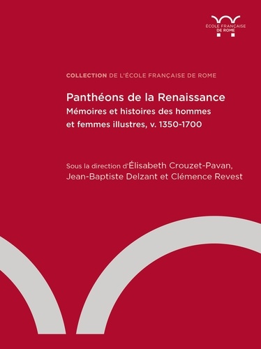 Panthéons de la Renaissance. Mémoires et histoires des hommes et des femmes illustres (v. 1350-1700)