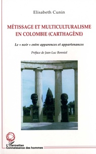 Elisabeth Cunin - Métissage et multiculturalisme en Colombie (Carthagène) - Le "noir" entre apparences et appartenances.