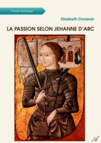 Elisabeth Danjean - La passion selon Jehanne d’Arc.