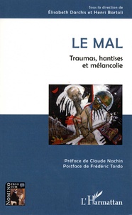 Elisabeth Darchis et Henri Bartoli - Le mal - Traumas, hantises et mélancolie.