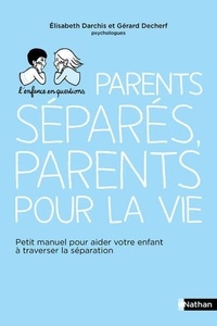 Elisabeth Darchis et Gérard Decherf - Parents séparés, parents pour la vie - Petit manuel pour aider votre enfant à traverser la séparation.