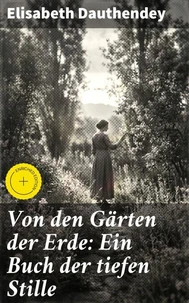Von den Gärten der Erde: Ein Buch der tiefen Stille