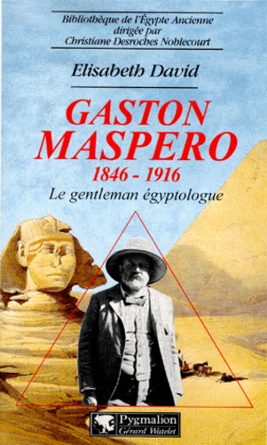Elisabeth David - Gaston Maspero 1846-1916. Le Gentleman Egyptologue.