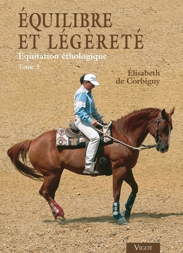 Elisabeth de Corbigny - Equitation éthologique - Tome 3, Equilibre et légèreté.