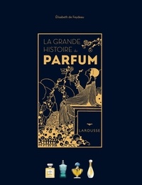 Elisabeth de Feydeau - La grande histoire du parfum.