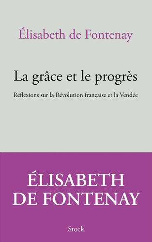 La grâce et le progrès. Réflexions sur la Révolution française et la Vendée