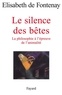 Elisabeth de Fontenay - Le silence des bêtes - La philosophie à l'épreuve de l'animalité.