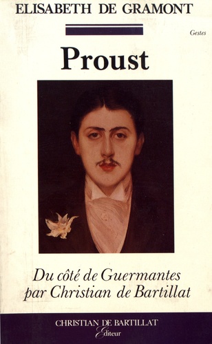 Marcel Proust. Précédé de Du côté de chez Proust et suivi de Du côté de Guermantes ou La victoire sur le temps