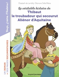 Elisabeth de Lambilly - La véritable histoire de Thibaut, le troubadour qui secourut Aliénor d'Aquitaine.