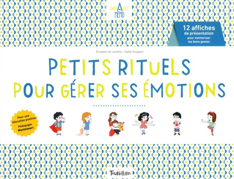 Elisabeth de Lambilly et Gaëlle Souppart - Petits rituels pour gérer ses émotions - 12 affiches de présentation pour mémoriser les bons gestes.