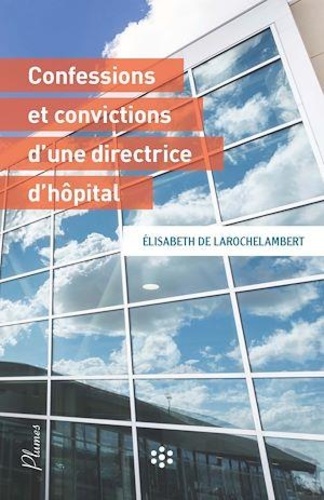 Confessions et convictions d'une directrice d'hôpital