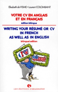 Elisabeth de Visme et Laurent Colombant - Votre Cv En Anglais Et En Francais : Writing Your Resume Or Cv In French As Well As In English. Edition Bilingue.