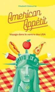 Elisabeth Debourse - American Appétit - Voyage dans le ventre des USA.
