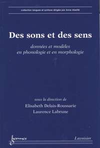 Elisabeth Delais-Roussarie et Laurence Labrune - Des sons et des sens - Données et modèles en phonologie et en morphologie.