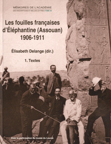 Elisabeth Delange - Les fouilles françaises d'Eléphantine (Assouan) 1906-1911 - Les archives Clermont-Ganneau et Clédat, 2 volumes.