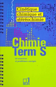 Chimie Terminale S. Cinetique, Chimique Et Stereochimie, 50 Exercices Et Problemes Corriges