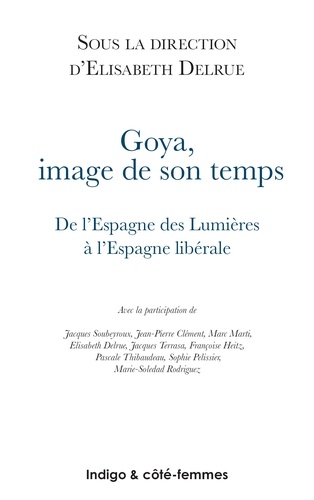 Goya, image de son temps. De l'Espagne des Lumières à l'Espagne libérale