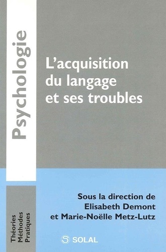 Elisabeth Demont et Marie-Noëlle Metz-Lutz - L'acquisition du langage et ses troubles.