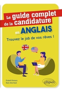 Elisabeth Demoury et Marie-Aline Roule - Le guide complet de la candidature en anglais - Trouvez le job de vos rêves !.