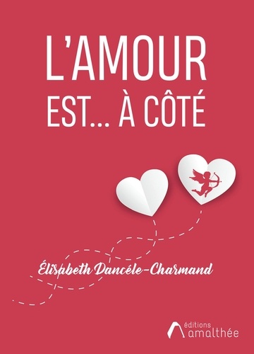 Elisabeth Dencéle-Charmand - L'amour est... à côté.