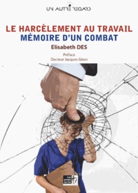 Elisabeth Dès - Le harcèlement au travail - Mémoire d'un combat.