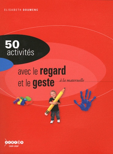 50 activités avec le regard et le geste à la maternelle 2e édition