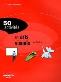 Elisabeth Doumenc - 50 activités en arts visuels au cycle 2.