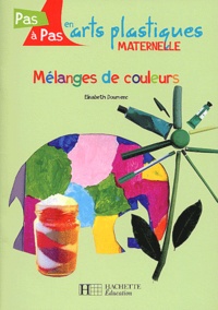 Elisabeth Doumenc - Mélanges de couleurs. Maternelle.